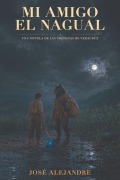 Cover-Bild zum Titel 'Mi amigo el nagual' von 'José Alejandre'