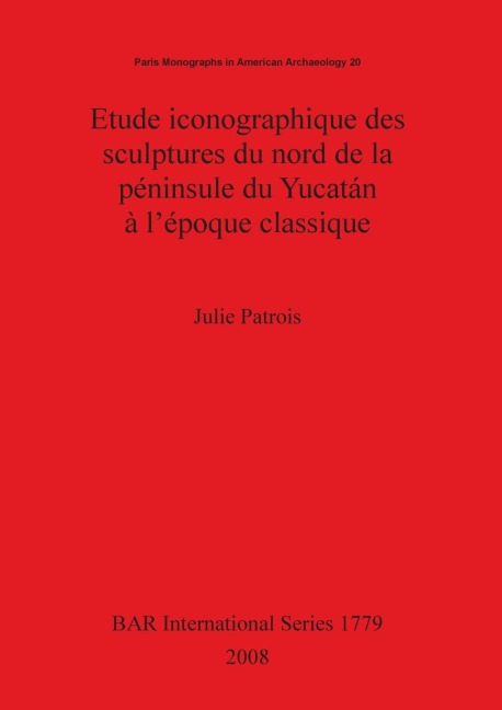 Etude iconographique des sculptures du nord de la péninsule du Yucatán à l'époque classique - Julie Patrois