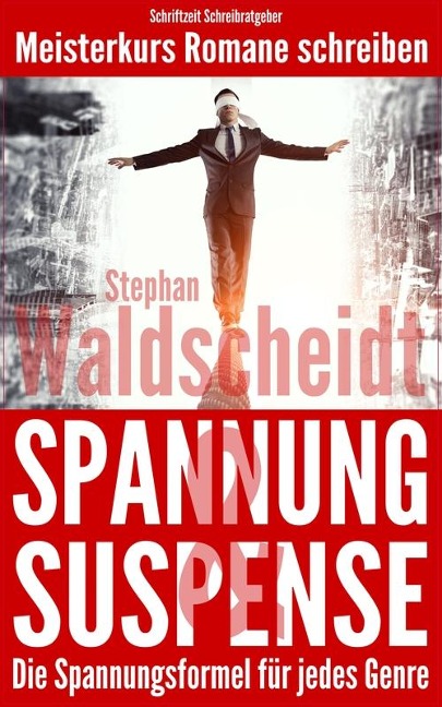 Spannung & Suspense - Die Spannungsformel für jedes Genre - Stephan Waldscheidt