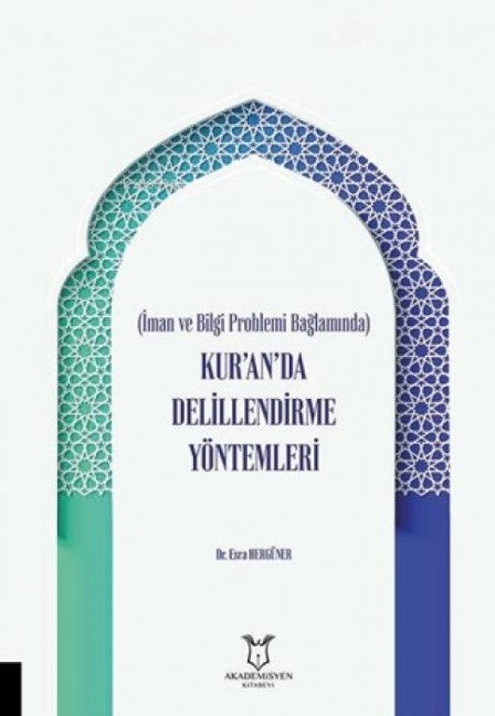 Iman ve Bilgi Problemi Baglaminda Kuranda Delillendirme Yöntemleri - Esra Hergüner