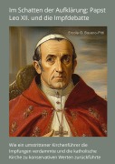 Cover-Bild zum Titel 'Im Schatten der Aufklärung: Papst Leo XII. und die  Impfdebatte' von 'Ercole G. Basano-Pitti'