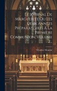 Cover-Bild zum Titel 'Le Journal De Marguerite Ou Les Deux Années Préparatoires À La Première Communion, Volume 2...' von 'Victorine Monniot'