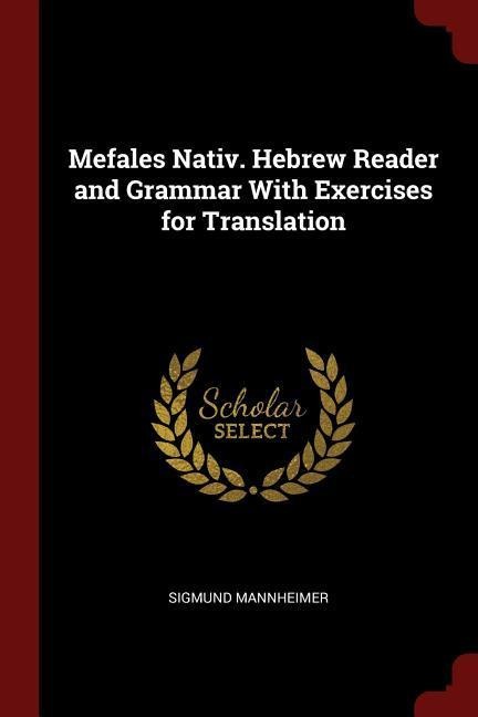 Mefales Nativ. Hebrew Reader and Grammar With Exercises for Translation - Sigmund Mannheimer