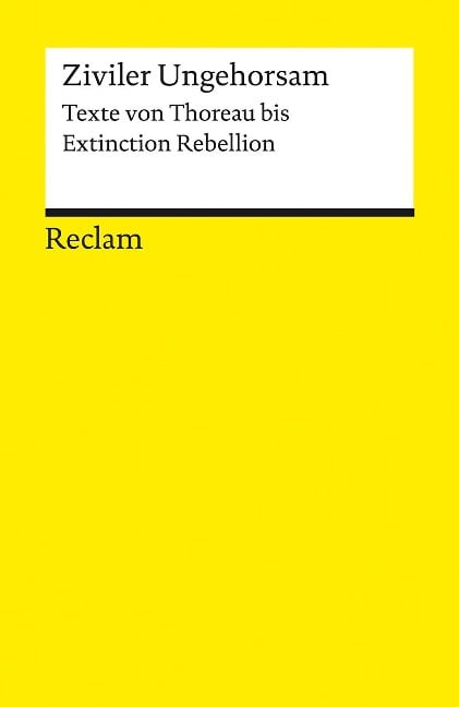 Ziviler Ungehorsam. Texte von Thoreau bis Extinction Rebellion - 