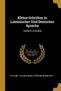 Kleine Schriften in Lateinischer Und Deutscher Sprache: Deutsche Aufsätze - Friedrich August Wolf, Gottfried Bernhardy