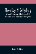 Three Days At Gettysburg - John E. Pitzer