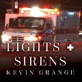 Lights and Sirens: The Education of a Paramedic - Kevin Grange