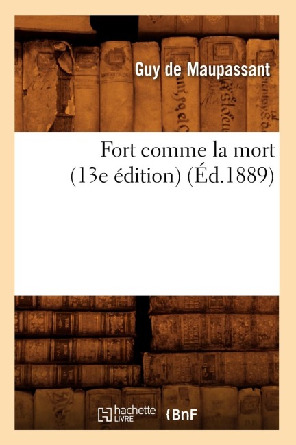 Fort Comme La Mort (13e Édition) (Éd.1889) - Guy de Maupassant