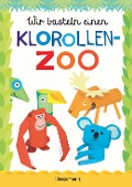 Wir basteln einen Klorollen-Zoo. Das Bastelbuch mit 40 lustigen Tieren aus Klorollen: Gorilla, Krokodil, Python, Papagei und vieles mehr. Ideal für Kindergarten- und Kita-Kinder - Norbert Pautner