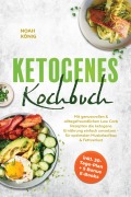 Cover-Bild zum Titel 'Ketogenes Kochbuch: Mit genussvollen & alltagsfreundlichen Low Carb Rezepten die ketogene Ernährung einfach umsetzen - für optimalen Muskelaufbau & Fettverlust - inkl. 30-Tage-Plan + 5 Bonus E-Books' von 'Noah König'