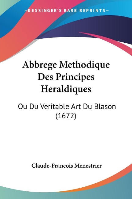 Abbrege Methodique Des Principes Heraldiques - Claude-Francois Menestrier