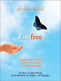 Cover-Bild zum Titel 'I'm free! - Erkenne, wer Du bist, indem Du ablegst, was Du nicht bist!' von 'Erika Kind'