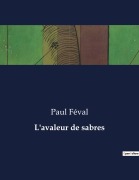 Cover-Bild zum Titel 'L'avaleur de sabres' von 'Paul Féval'