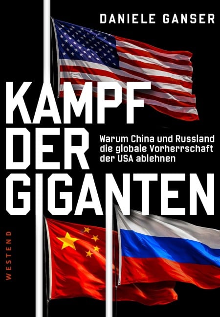 Kampf der Giganten: Warum China und Russland die globale Vorherrschaft der USA ablehnen - Daniele Ganser