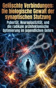 Cover-Bild zum Titel 'Gelöschte Verbindungen: Die biologische Gewalt der synaptischen Stutzung' von 'Emmi Hartmann'