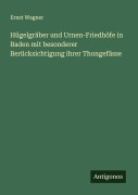 Cover-Bild zum Titel 'Hügelgräber und Urnen-Friedhöfe in Baden mit besonderer Berücksichtigung ihrer Thongefässe' von 'Ernst Wagner'