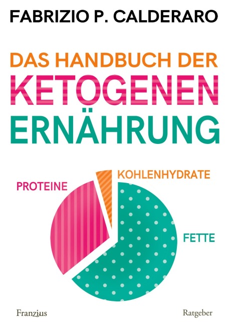 Das Handbuch der ketogenen Ernährung - Fabrizio P. Calderaro