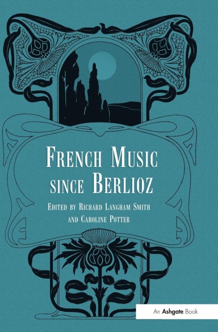 French Music Since Berlioz - Richard Langham Smith, Caroline Potter