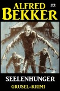 Cover-Bild zum Titel 'Alfred Bekker Grusel-Krimi #2: Seelenhunger' von 'Alfred Bekker'
