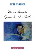 Cover-Bild zum Titel 'Das schlimmste Geräusch ist die Stille' von 'Peter Schneider'