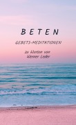 Cover-Bild zum Titel 'B E T E N' von 'Werner Leder'