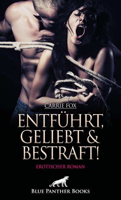 Entführt, geliebt und bestraft! Erotischer Roman - Carrie Fox