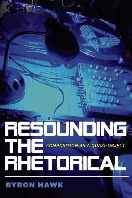 Resounding the Rhetorical - Byron Hawk