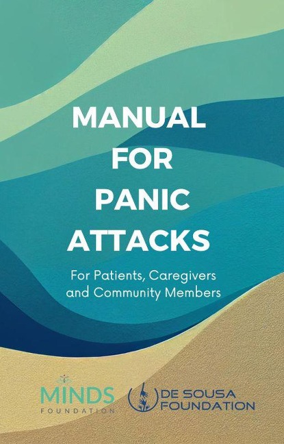 Manual on Panic Attacks: For Patients, Caregivers, & Community Members (MINDS Community Manual, #1) - The MINDS Foundation, Pragya Lodha, Caroline Folz, Avinash Desousa, Raghu Appasani