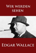 Cover-Bild zum Titel 'Wir werden sehen' von 'Edgar Wallace'