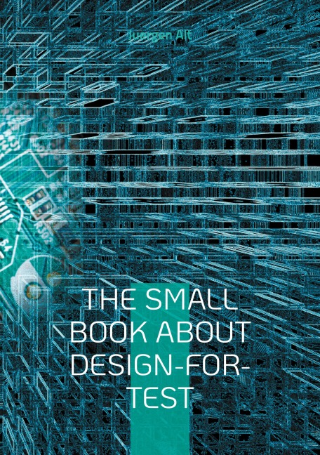 The Small Book About Design-for-Test - Juergen Alt