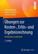 Cover-Bild zum Titel 'Übungen zur Kosten-, Erlös- und Ergebnisrechnung' von 'Wolfgang Becker, Christian Hilmer, Robert Holzmann'