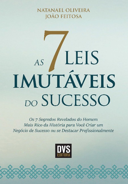 As 7 Leis Imutáveis do Sucesso - Natanael Oliveira, João Feitosa