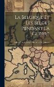 Cover-Bild zum Titel 'La Belgique Et Les Belges Pendant La Guerre' von 'Adrien Victor Joseph Gerla de Gomery'