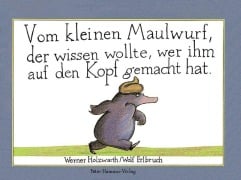 Cover-Bild zum Titel 'Vom kleinen Maulwurf, der wissen wollte, wer ihm auf den Kopf gemacht hat (Mini-Ausgabe)' von 'Werner Holzwarth, Wolf Erlbruch'
