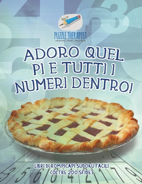 Adoro quel pi e tutti i numeri dentro! Libri di rompicapi Sudoku facili (oltre 200 sfide) - Puzzle Therapist