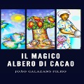 Il Magico Albero Di Cacao - João Calazans Filho