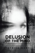Cover-Bild zum Titel 'Delusion of the Mind' von 'Tetrice Gant'