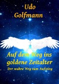 Auf dem Weg ins goldene Zeitalter - Udo Golfmann