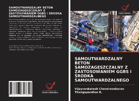 SAMOUTWARDZALNY BETON SAMOZAG¿SZCZALNY Z ZASTOSOWANIEM GGBS I ¿RODKA SAMOUTWARDZALNEGO - Vijayvenkatesh Chandrasekaran, Thangapandian R.