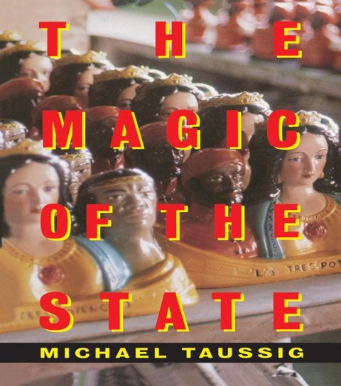 The Magic of the State - Michael Taussig