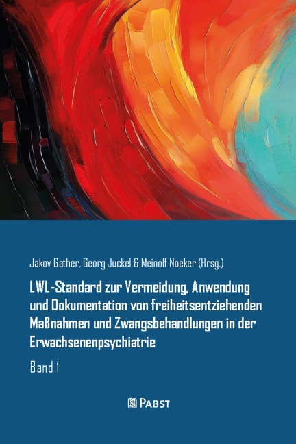 LWL-Standard zur Vermeidung, Anwendung und Dokumentation von freiheitsentziehenden Maßnahmen und Zwangsbehandlungen in der Erwachsenenpsychiatrie - Jakov Gather, Georg Juckel, Meinolf Noeker