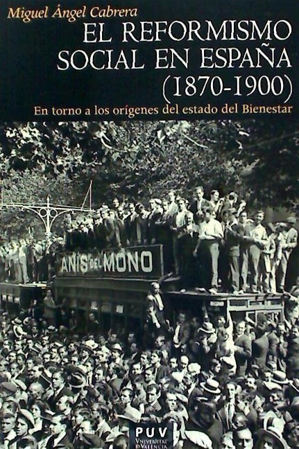 El reformismo social en España. 1870-1900 : en torno a los orígenes del estado del bienestar - Miguel Ángel Cabrera Acosta