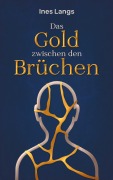 Cover-Bild zum Titel 'Das Gold zwischen den Brüchen' von 'Ines Langs'