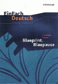 Cover-Bild zum Titel 'Blueprint. Blaupause. EinFach Deutsch Unterrichtsmodelle' von 'Charlotte Kerner, Timotheus Schwake'