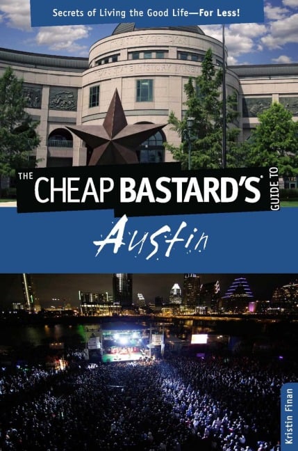 Cheap Bastard's® Guide to Austin - Kristin Finan