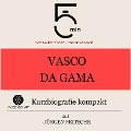 Vasco da Gama: Kurzbiografie kompakt - Jürgen Fritsche, Minuten, Minuten Biografien