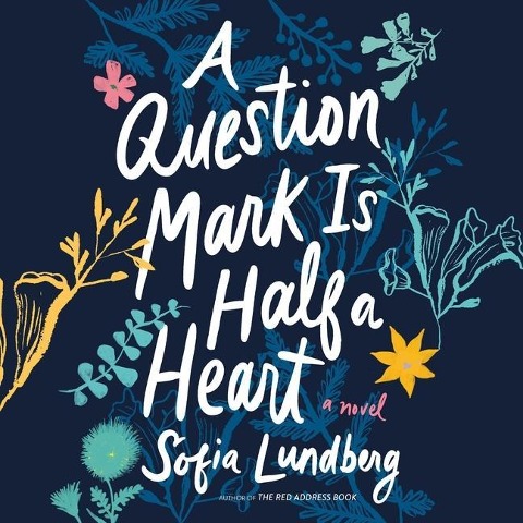 A Question Mark Is Half a Heart Lib/E - Sofia Lundberg