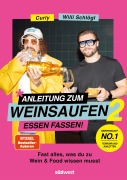 Cover-Bild zum Titel 'Anleitung zum Weinsaufen II - Essen fassen!' von 'Willi Schlögl, Sebastian "Curly" Moser'
