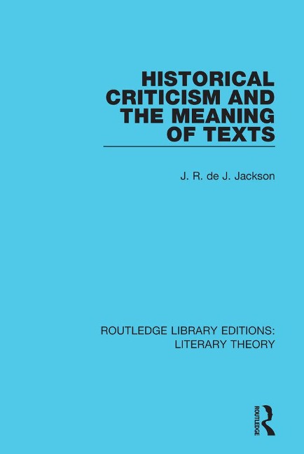 Historical Criticism and the Meaning of Texts - J. R. De J. Jackson