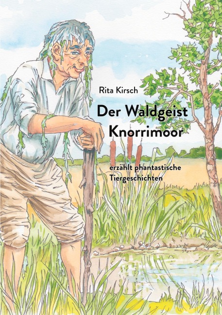 Der Waldgeist Knorrimoor erzählt phantastische Tiergeschichten - Rita Kirsch